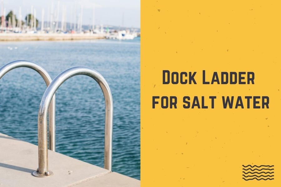 Dock Ladder for salt water