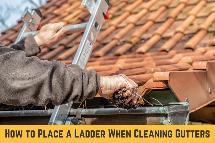 How to Place a Ladder When Cleaning Gutters?